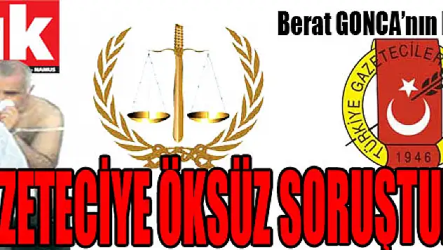 6 GAZETECİYE ÖKSÜZ SORUŞTURMASI
