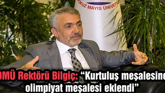 OMÜ Rektörü Bilgiç: 'Kurtuluş meşalesine olimpiyat meşalesi eklendi'