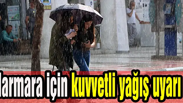 Marmara için kuvvetli yağış uyarısı