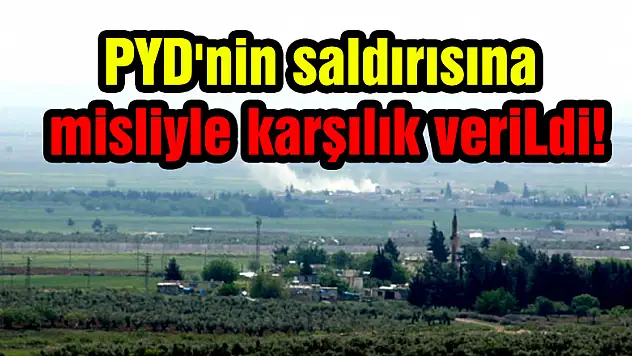 PYD'nin saldırısına misliyle karşılık verildi!