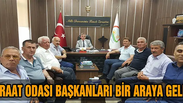 ZİRAAT ODASI BAŞKANLARI BİR ARAYA GELDİ