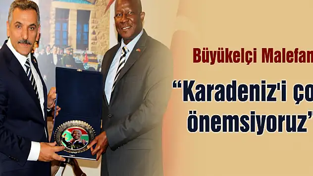 Büyükelçi Malefane: 'Karadeniz'i çok önemsiyoruz'