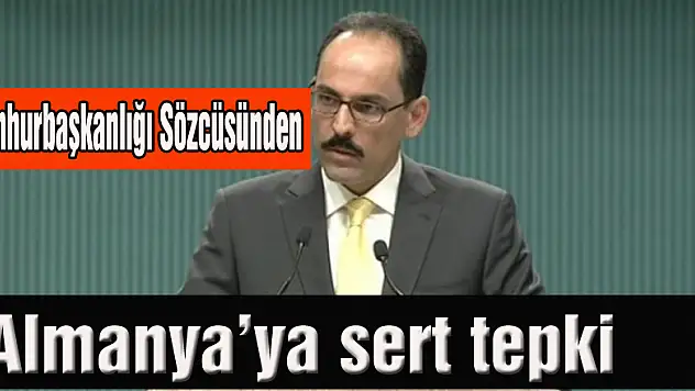 Cumhurbaşkanlığı Sözcüsü Almanya'ya sert tepki