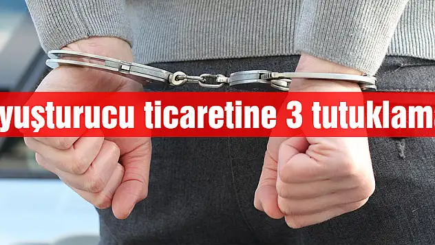 Uyuşturucu ticaretine 3 tutuklama