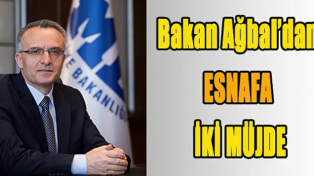Bakan Ağbal'dan esnafa iki müjde