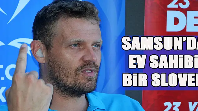 SAMSUN'DA EV SAHİBİ BİR SLOVEN