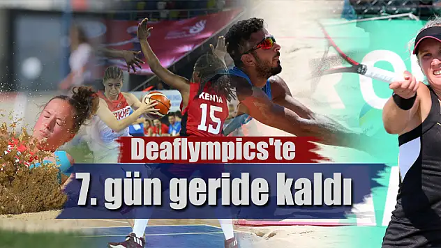 Deaflympics'te 7. gün geride kaldı