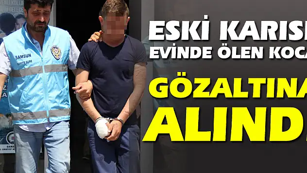 Eski karısı evinde ölen koca gözaltına alındı