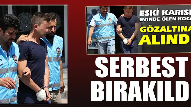 Eski karısı evinde ölen koca serbest bırakıldı