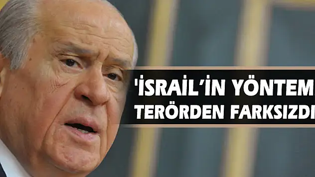 Bahçeli: 'İsrail'in yöntemi terörden farksızdır'