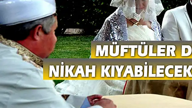 Müftüler de Nikah Kıyabilecek!