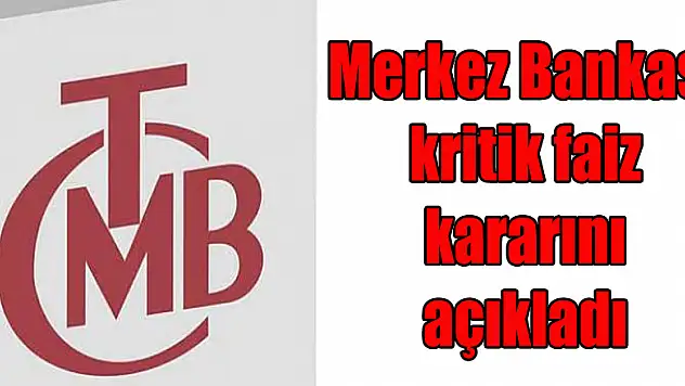 Merkez Bankası kritik faiz kararını açıkladı