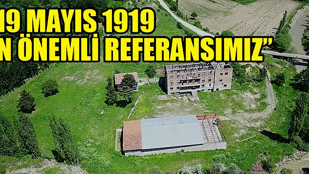 '19 MAYIS 1919 EN ÖNEMLİ REFERANSIMIZ'