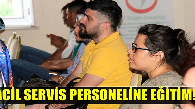ACİL SERVİS PERSONELİNE EĞİTİM!