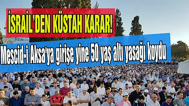 israil'den küstah kara !Mescid-i Aksa'ya girişe yine 50 yaş altı yasağı koydu