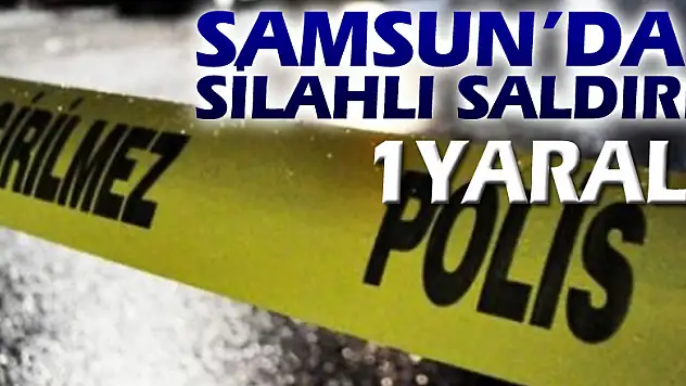 Samsun'da silahlı saldırı: 1 yaralı