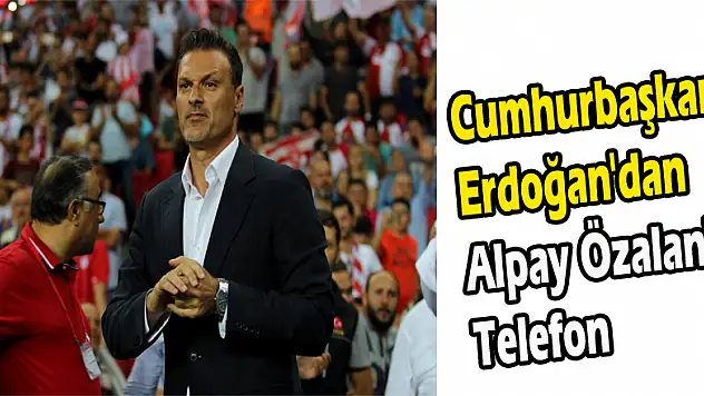 Cumhurbaşkanı Erdoğan'dan Alpay Özalan'a telefon