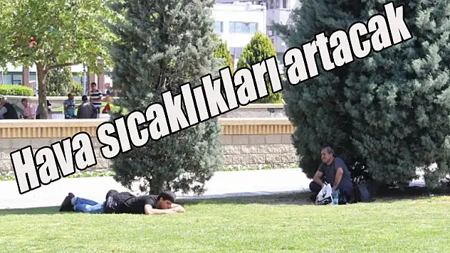 Hava sıcaklıkları artacak