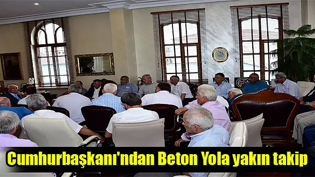 Cumhurbaşkanı'ndan Beton Yola yakın takip