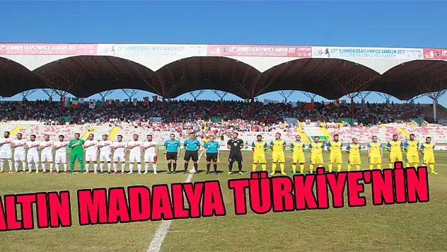 ALTIN MADALYA TÜRKİYE'NİN