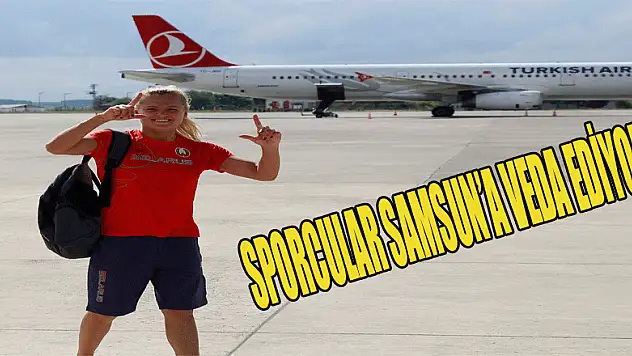SPORCULAR SAMSUN'A VEDA EDİYOR