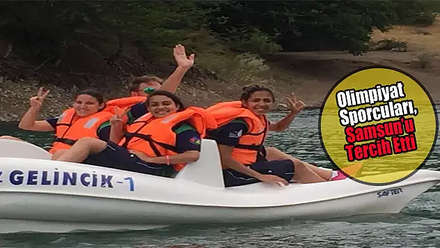Olimpiyat Sporcuları, Samsun'u Tercih Etti
