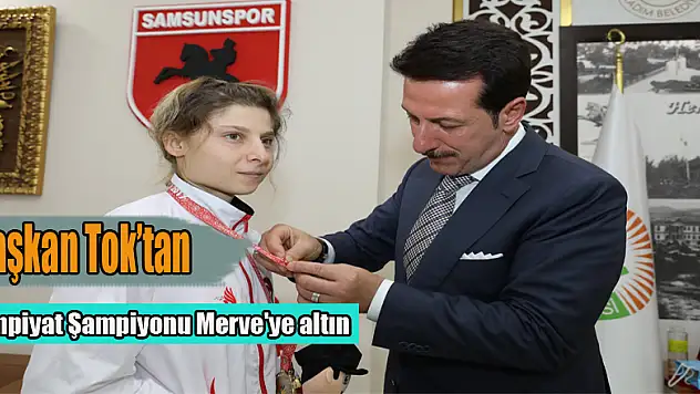 Başkan Tok'tan Olimpiyat Şampiyonu Merve'ye altın