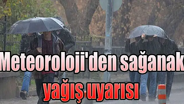 Meteoroloji'den sağanak yağış uyarısı