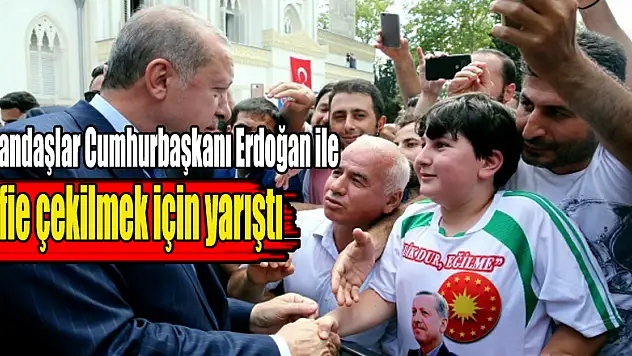 Vatandaşlar Cumhurbaşkanı Erdoğan ile selfie çekilmek için yarıştı