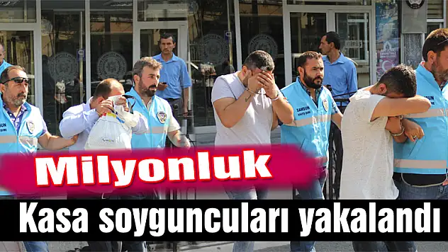 Milyonluk kasa soyguncuları yakalandı
