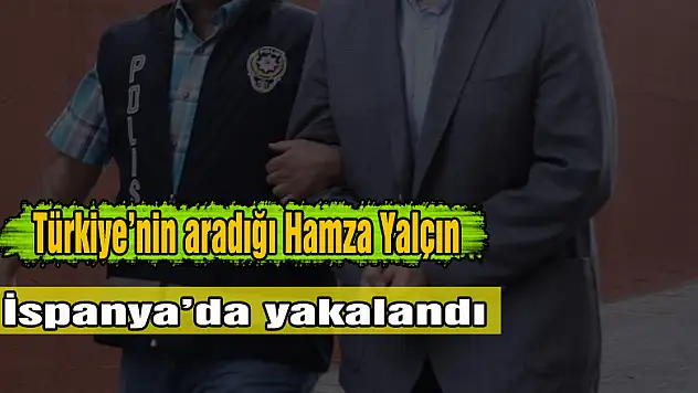 Türkiye'nin aradığı Hamza Yalçın İspanya'da yakalandı
