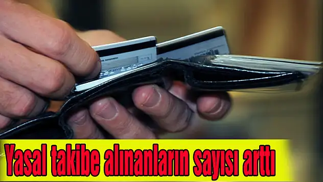 Yasal takibe alınanların sayısı arttı