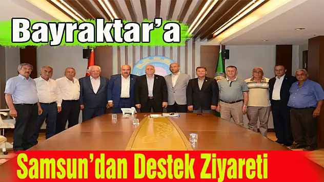 Bayraktar'a Samsun'dan Destek Ziyareti