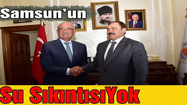 'Samsun'un su sıkıntısı yok'