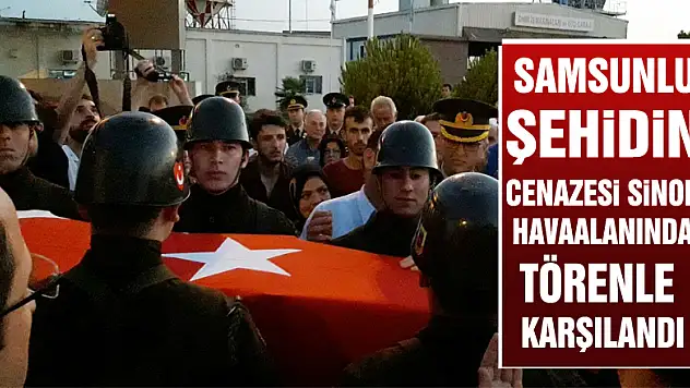 Samsunlu şehidin cenazesi Sinop Havaalanında törenle karşılandı