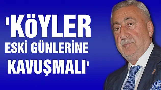 'Köyler eski günlerine kavuşmalı'
