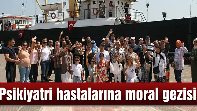 Psikiyatri hastalarına moral gezisi