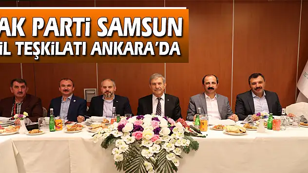 AK Parti Samsun İl Teşkilatı Ankara'da