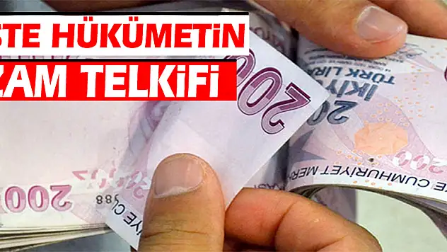 İşte hükümetin zam teklifi