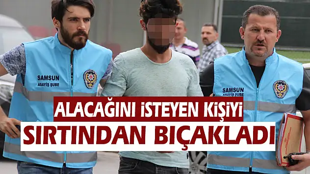 Alacağını isteyen kişiyi bıçaklayan şahsa gözaltı