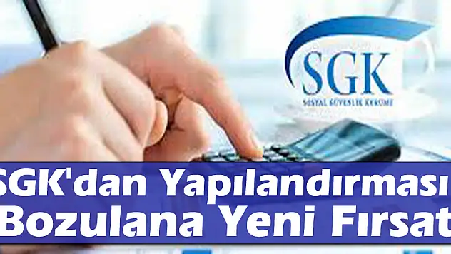 SGK'dan Yapılandırması Bozulana Yeni Fırsat