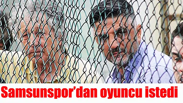 Samsunspor'dan oyuncu istedi