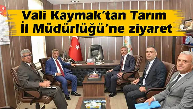Vali Kaymak'tan Tarım İl Müdürlüğü'ne ziyaret