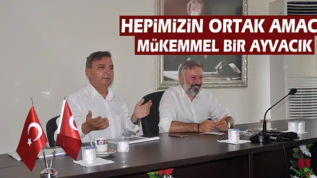 Hepimizin ortak amacı Mükemmel bir Ayvacık