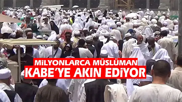 Milyonlarca Müslüman Kabe'ye akın ediyor