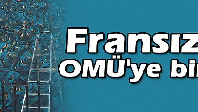 Fransız sanatçı OMÜ'ye bir eser bıraktı