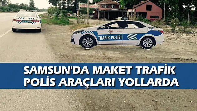 Samsun'da maket trafik polis araçları yollarda