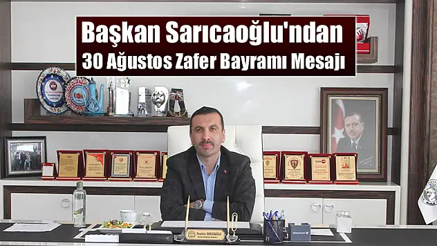 Başkan Sarıcaoğlu'ndan 30 Ağustos Zafer Bayramı Mesajı