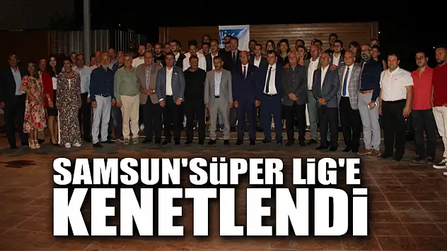 Samsun 'Süper Lig'e kenetlendi