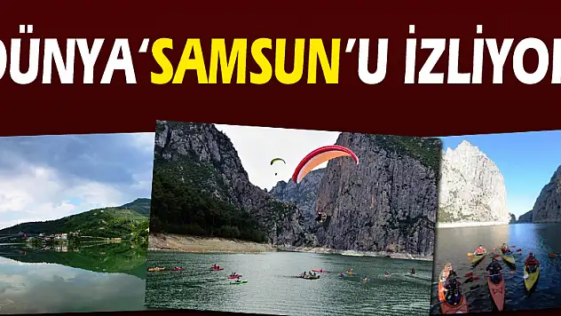 DÜNYA 'SAMSUN'U İZLİYOR